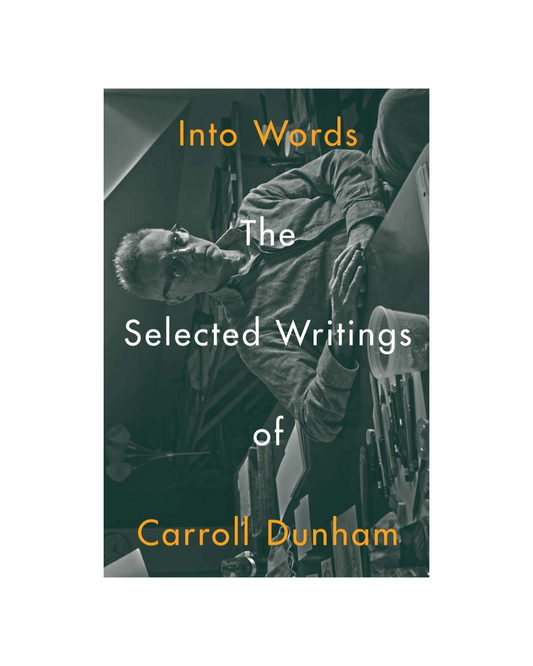 Into Words: The Selected Writings of Carroll Dunham
