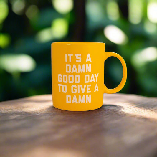 It’s A Damn Good Day to Give A Damn Mug