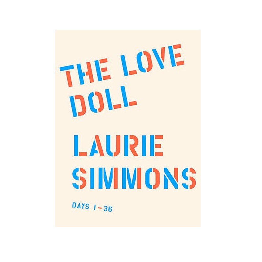 Laurie Simmons: The Love Doll