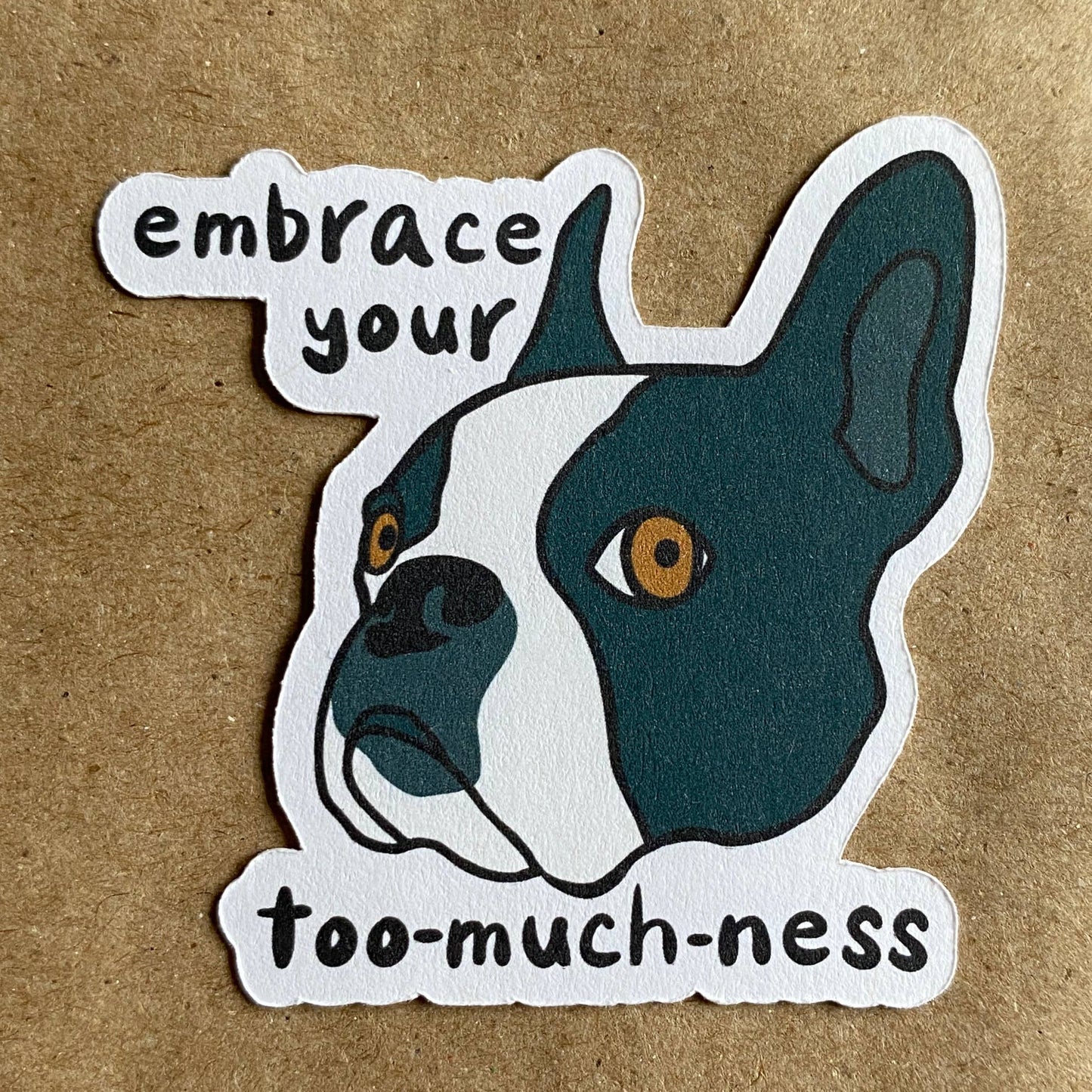 Embrace Your Too-Much-Ness Boston Terrier Dog sticker