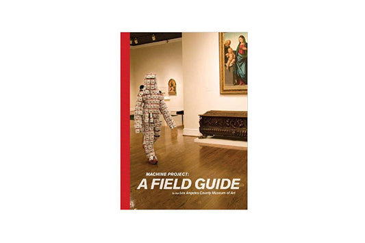 Machine Project: A Field Guide to the Los Angeles County Museum of Art