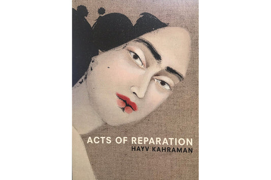 Hayv Kahraman: Acts of Reparation Catalog