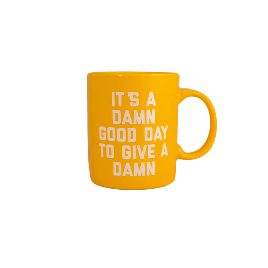 It’s A Damn Good Day to Give A Damn Mug