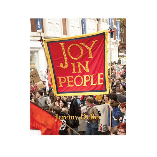 Jeremy Deller: Joy In People